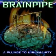 Brainpipe: A Plunge to Unhumanity