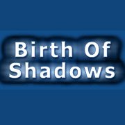 Birth of Shadows