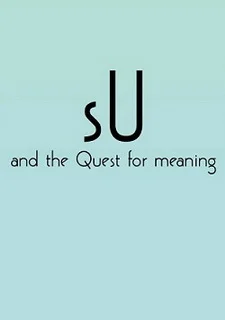 sU and the Quest For Meaning