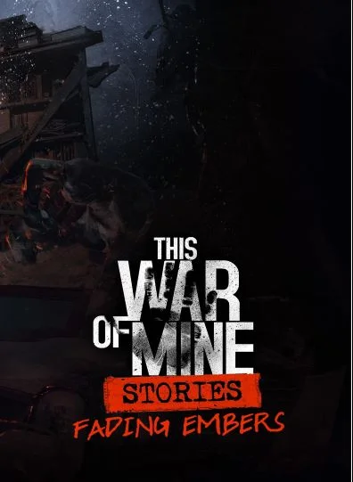 This War of Mine: Stories - Fading Embers