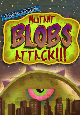 Tales from Space: Mutant Blobs Attack!