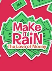 Make It Rain: Love of Money