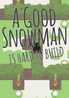 A Good Snowman Is Hard To Build