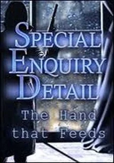 Special Enquiry Detail: The Hand that Feeds