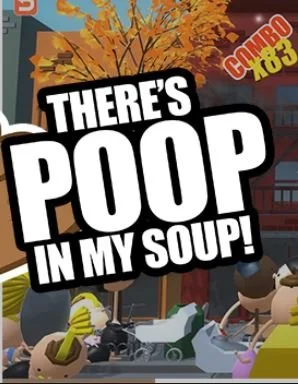 There's Poop In My Soup