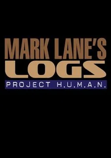Mark Lane's Logs: Project H.U.M.A.N.