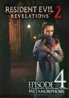 Resident Evil: Revelations 2 - Episode 4: Metamorphosis