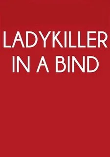 Ladykiller in a Bind