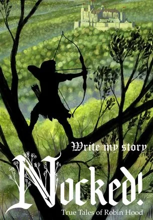 Nocked! True Tales of Robin Hood