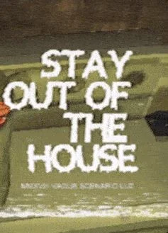 Stay Out of the House